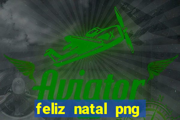 feliz natal png para imprimir
